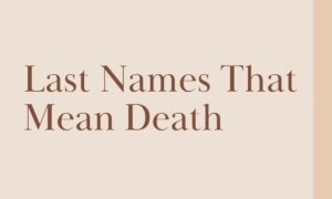 221+ Powerful Last Names That Mean Death