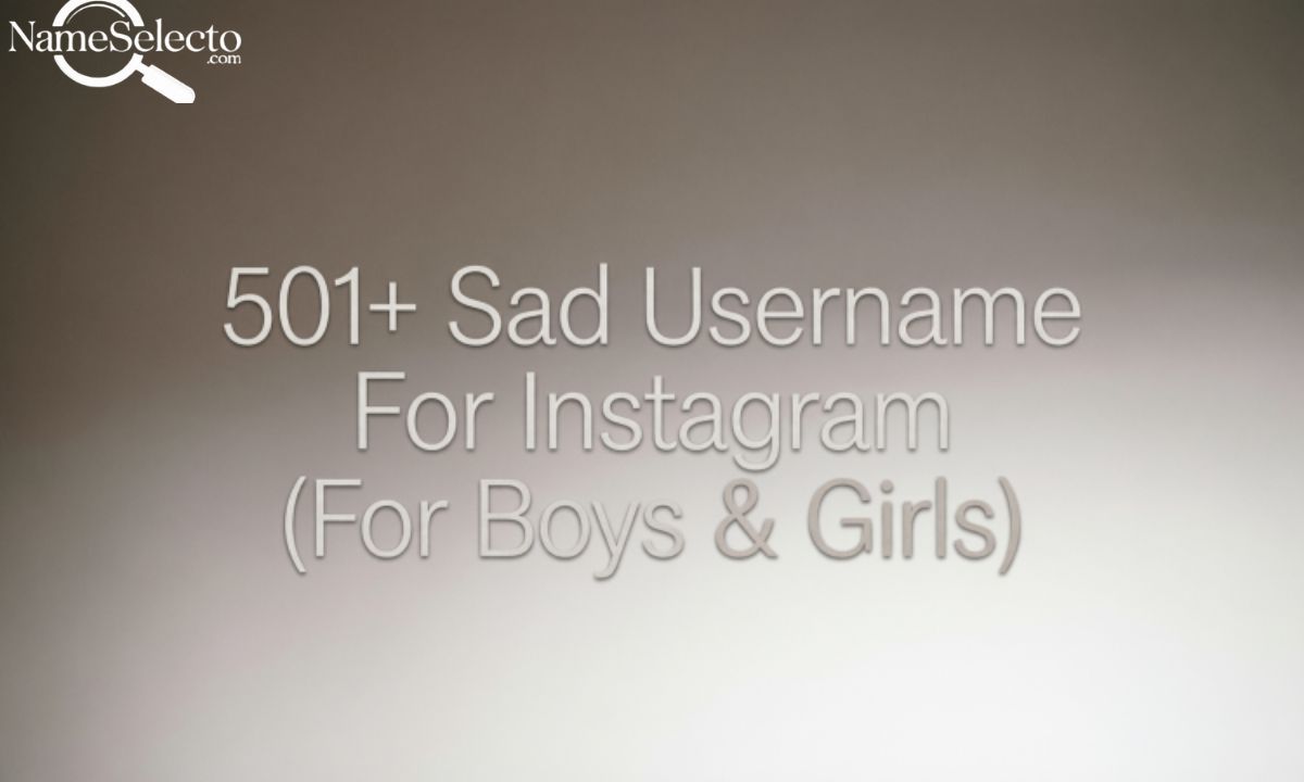 501+ Sad Username For Instagram (For Boys & Girls)