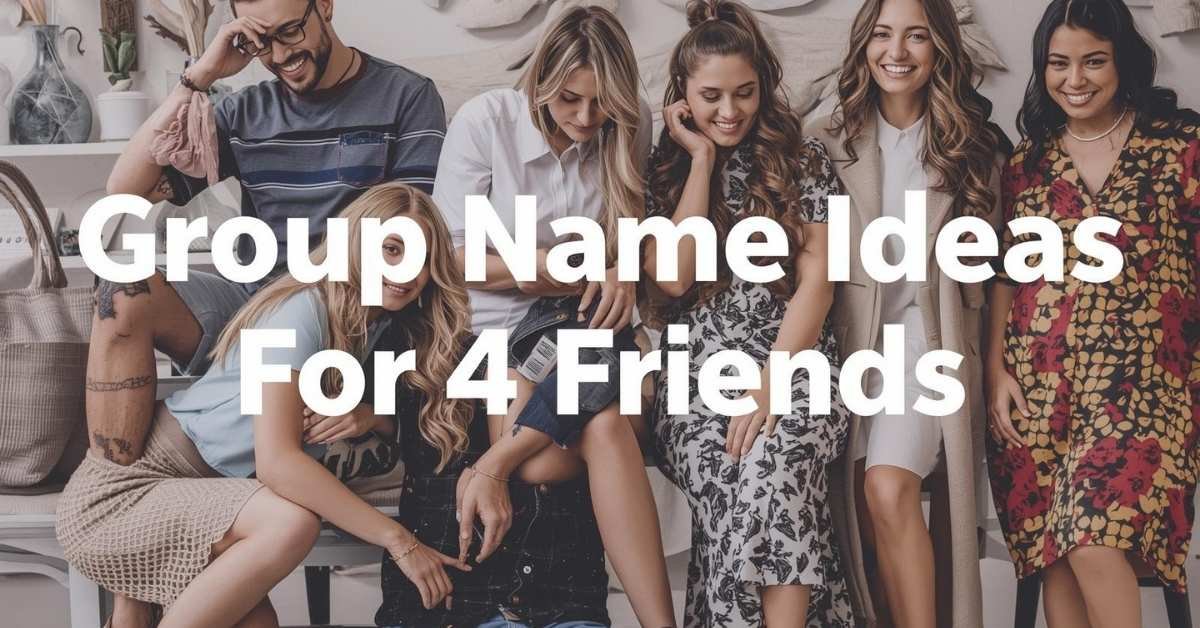 Group Name Ideas For 4 Friends